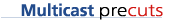 Multicast  Precuts